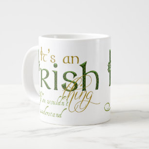 It's an Irish Thing Giant Coffee Mug