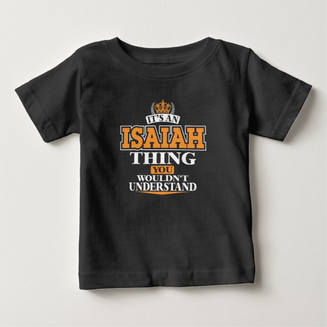 ITS AN ISAIAH THING YOU WOULDN’T UNDERSTAND BABY T-Shirt (Front)