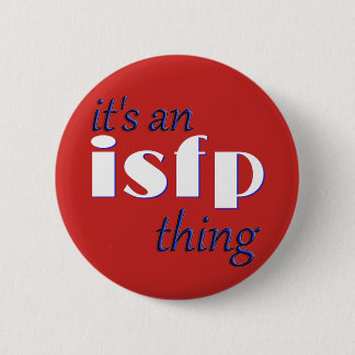 Its an ISFP thing! MBTI Pinback Button