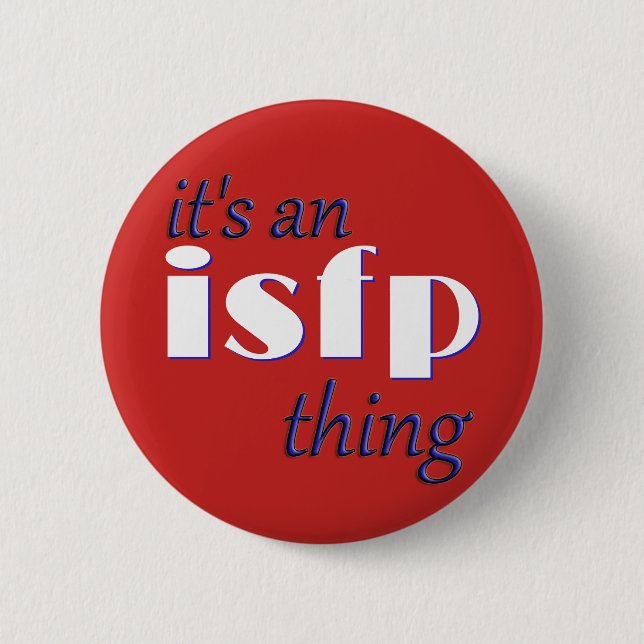 Its an ISFP thing! MBTI Pinback Button (Front)