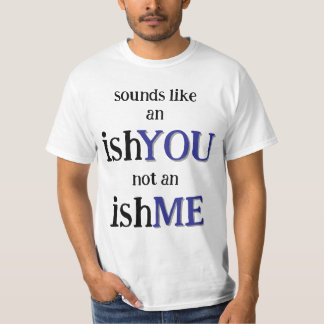 It's An IshYOU T-Shirt