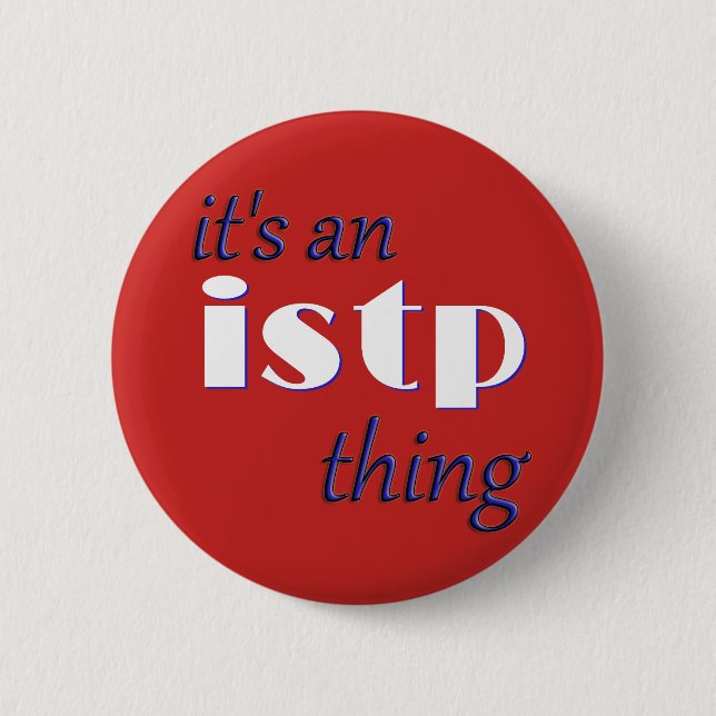 Its an ISTP thing! MBTI Button (Front)