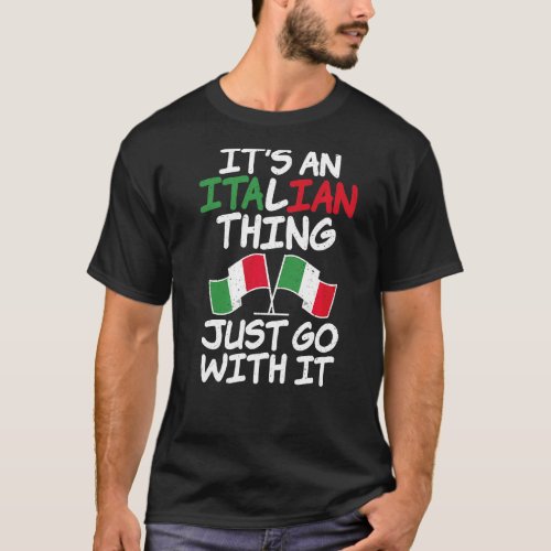 Its An Italian Thing Just Go With It  Italian T_Shirt