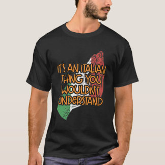 Its An Italian Thing You Wouldnt Understand Funny T-Shirt