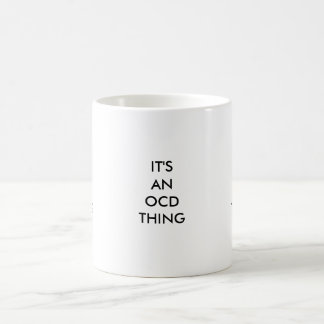 IT'S AN OCD THING, IT'SAN OCD THING, IT'S ANOCD... COFFEE MUG