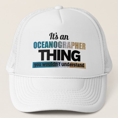 Its an oceanographer thing trucker hat