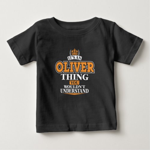 ITS AN OLIVER THING YOU WOULDNâT UNDERSTAND BABY T_Shirt