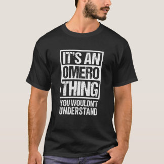 It's An Omero Thing You Wouldn't Understand First T-Shirt
