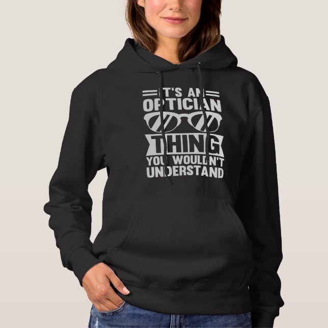 It's An Optician Thing You Wouldn't Understand Hoodie (Front)