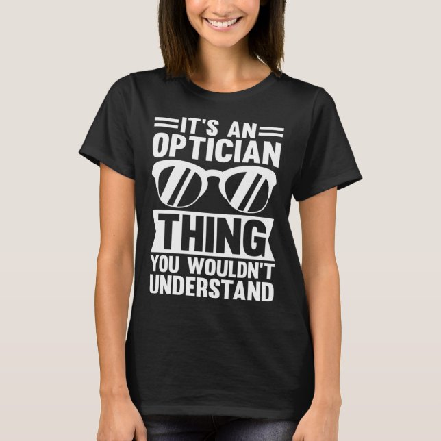 It's An Optician Thing You Wouldn't Understand T-Shirt (Front)