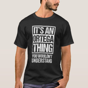It's An Ortega Thing You Wouldn't Understand Surna T-Shirt