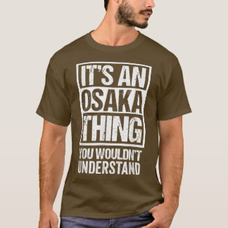 It's An Osaka Thing You Wouldn't Understand Japan T-Shirt