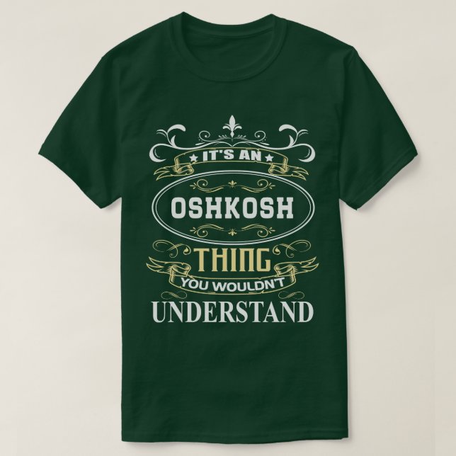 Its An Oshkosh You Wouldnt Understand T-Shirt (Design Front)