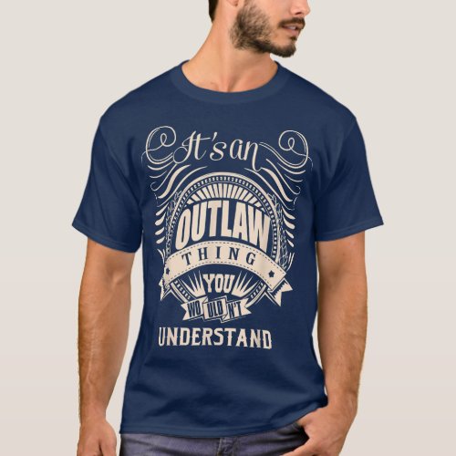 Its an OUTLAW Thing You Wouldnt Understand Gifts T_Shirt