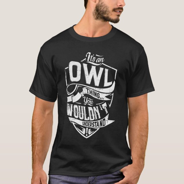 It's an OWL thing, You wouldn't understand T-Shirt (Front)