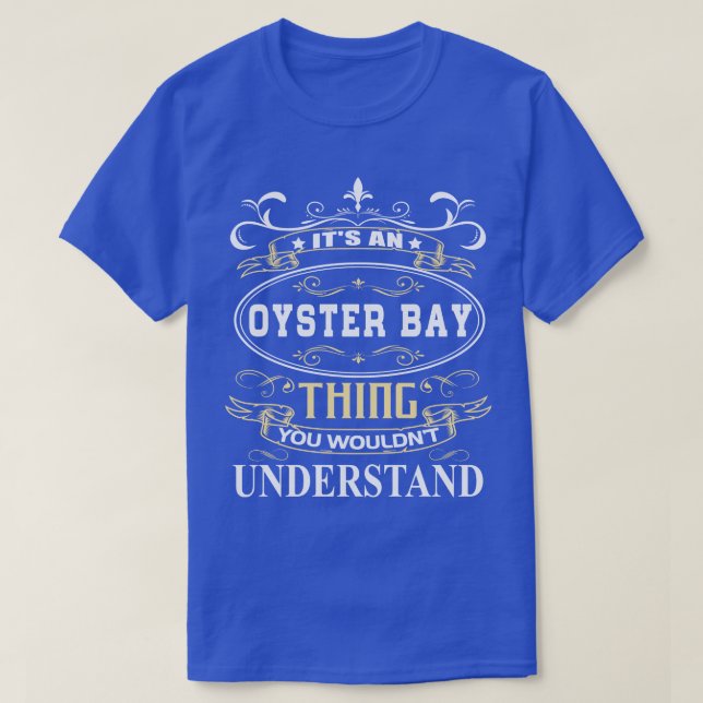 Its An Oyster Bay You Wouldnt Understand T-Shirt (Design Front)