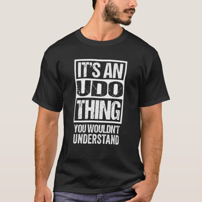 It's An Udo Thing You Wouldn't Understand  First N T-Shirt (Front)