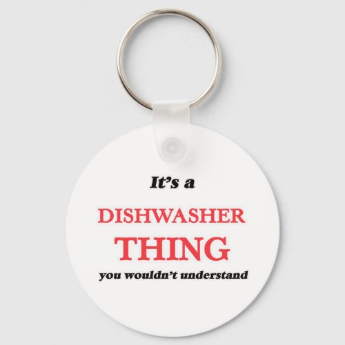 Its and Dishwasher thing you wouldnt understand Keychain