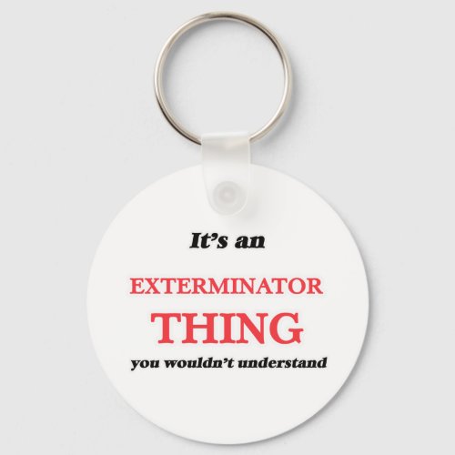 Its and Exterminator thing you wouldnt understa Keychain