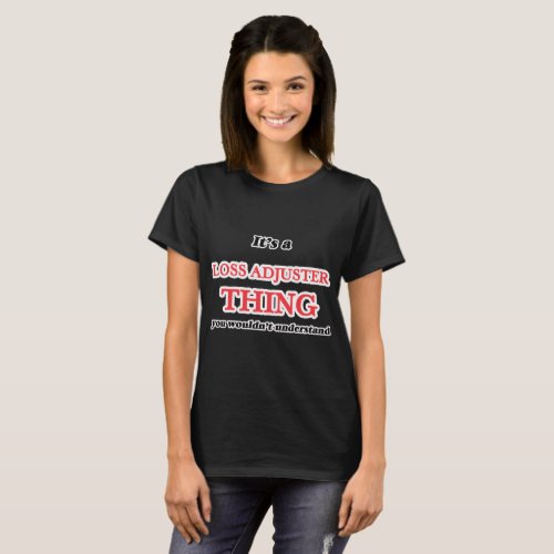 Its and Loss Adjuster thing you wouldnt underst T_Shirt