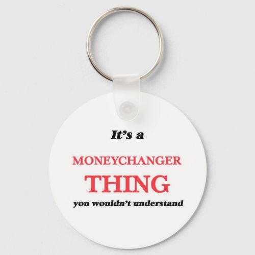Its and Moneychanger thing you wouldnt understa Keychain