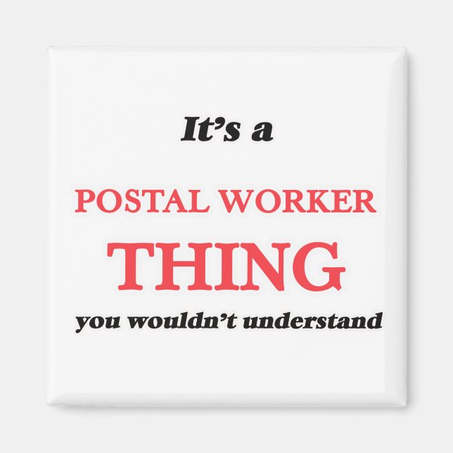 It's and Postal Worker thing, you wouldn't underst Magnet (Front)