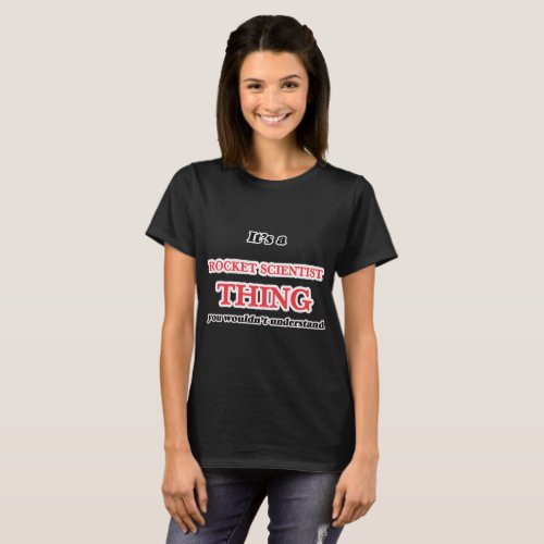 Its and Rocket Scientist thing you wouldnt unde T_Shirt