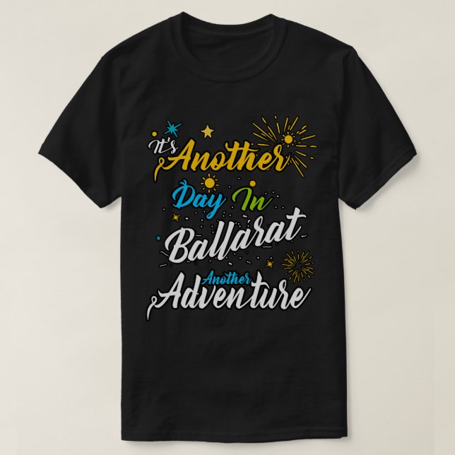 Its another day in Ballarat another adventure T-Shirt (Design Front)