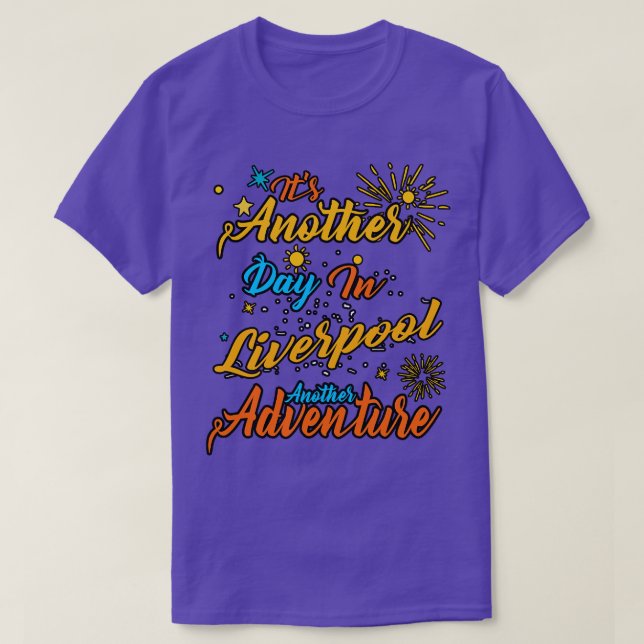Its another day in Liverpool another adventure T-Shirt (Design Front)
