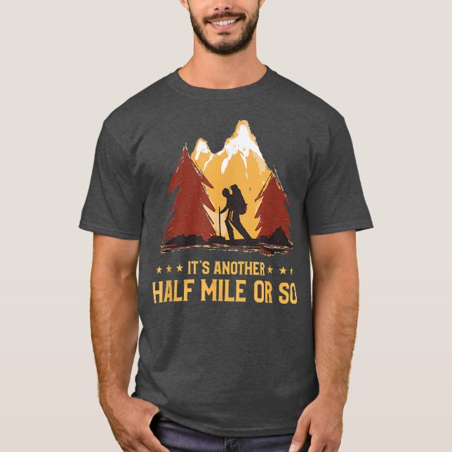 Its Another Half Mile Or So Funny Climbing Hike T-Shirt (Front)