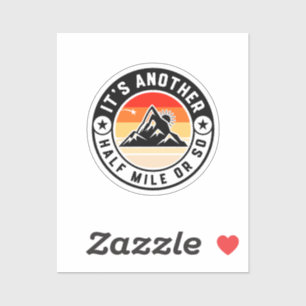 It's Another Half Mile Or So – Funny Hiking Quote Sticker