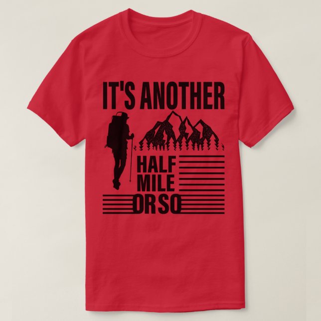Its Another Half Mile Or So hiking lover T-Shirt (Design Front)