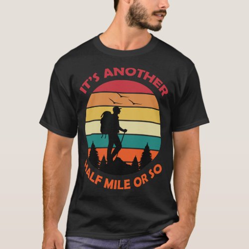 its another half mile or so hiking tshirt hiking 