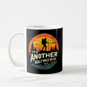 Its Another Half Mile Or So Mountain Hiking Gift Coffee Mug
