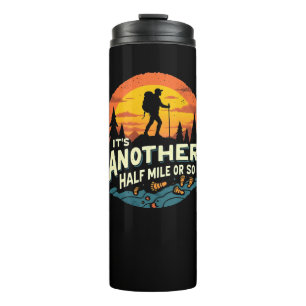 Its Another Half Mile Or So Mountain Hiking Gift Thermal Tumbler