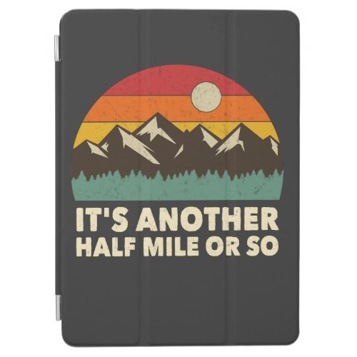Its Another Half Mile or so Mountain hiking love iPad Air Cover