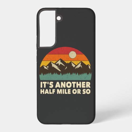 Its Another Half Mile or so Mountain hiking love Samsung Galaxy S22 Case