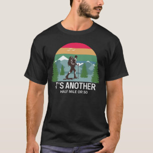 It's Another Half Mile or So T-Shirt