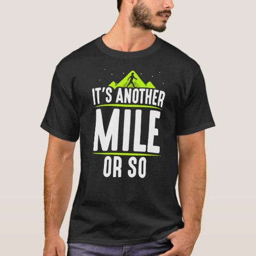 Its Another Mile Or So Humor Hiking Half Mile Hik T_Shirt
