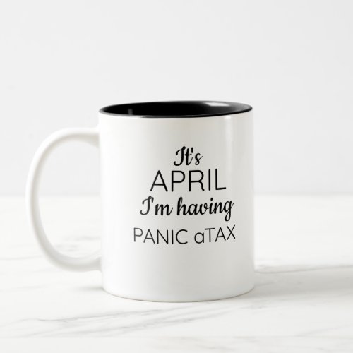 Its April Im having panic aTAX black Two_Tone Coffee Mug