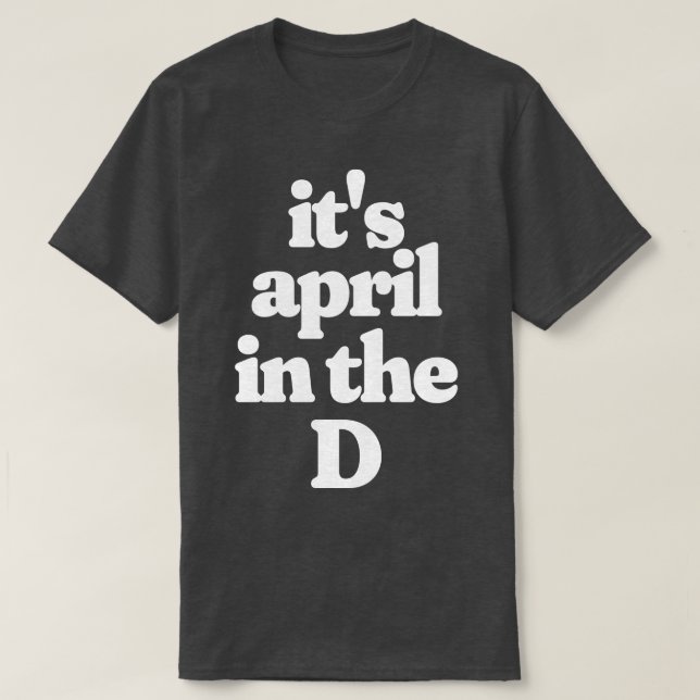 Its April in the D T-Shirt (Design Front)