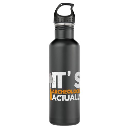 Its Archaeologist Actually Archaeology Funny Ancie Stainless Steel Water Bottle