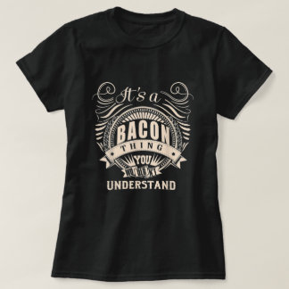 Its Bacon Thing You Wouldnt Understand Gifts T-Shirt