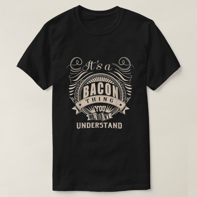 Its Bacon Thing You Wouldnt Understand Gifts T-Shirt (Design Front)