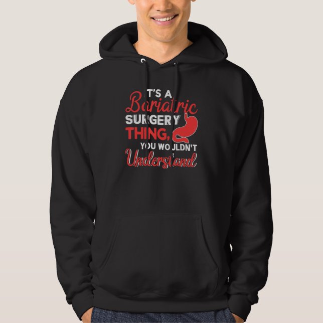 It's Bariatric Surgery Thing You Wouldn't Understa Hoodie (Front)