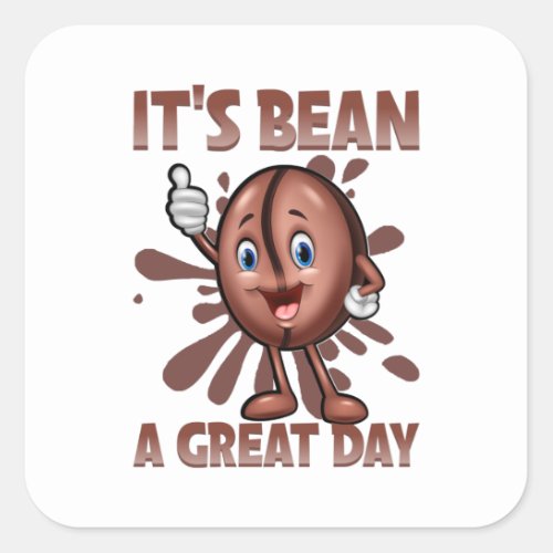 Its Bean A Great Day Beans Lover Gift Square Sticker