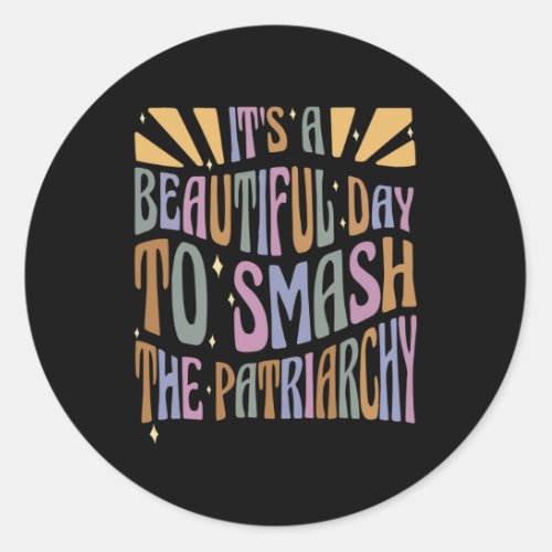 Its Beautiful Day To Smash Patriarchy Feminist Wo Classic Round Sticker