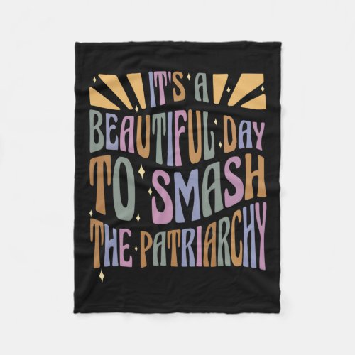 Its Beautiful Day To Smash Patriarchy Feminist Wo Fleece Blanket