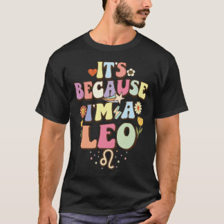 Its Because Im A Leo Groovy Retro Zodiac Birthday T-Shirt