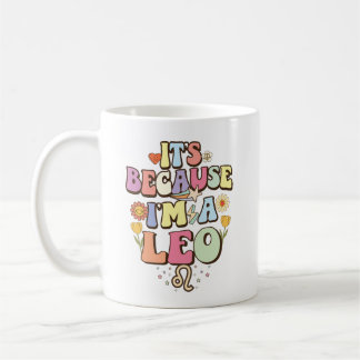 It's Because I'm A Leo Groovy Zodiac Astrology Mug